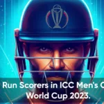 Top Run Scorers in ICC Men's Cricket World Cup 2023.